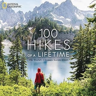 100 Hikes of a Lifetime: The World's Ultimate Scenic Trails (100 of a Lifetime)