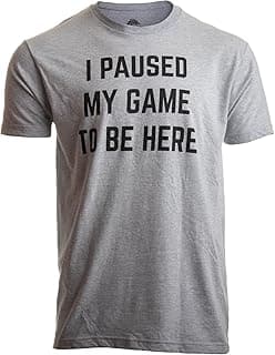 I Paused My Game to Be Here - Funny Video Gamer Humor Joke for Men Women T-Shirt