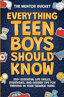 Everything Teen Boys Should Know - 100+ Essential Life Skills, Strategies, and Insider Tips for Thriving in Your Teenage Years